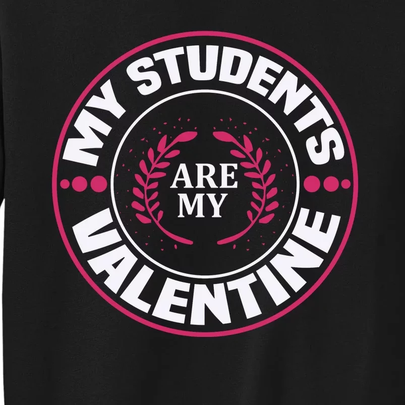 My Students Are My Valentine Tall Sweatshirt