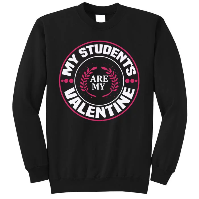 My Students Are My Valentine Tall Sweatshirt