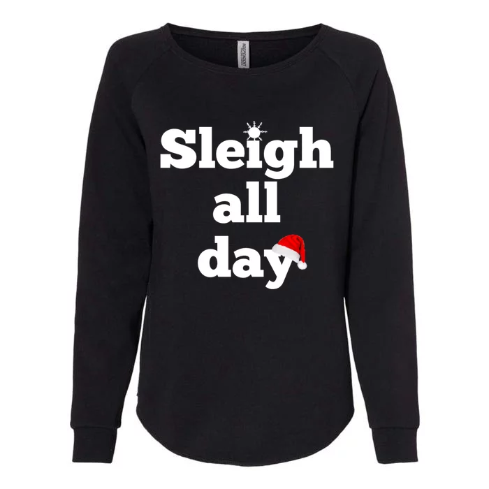 Motivational Sleigh All Day Christmas Meaningful Gift Womens California Wash Sweatshirt