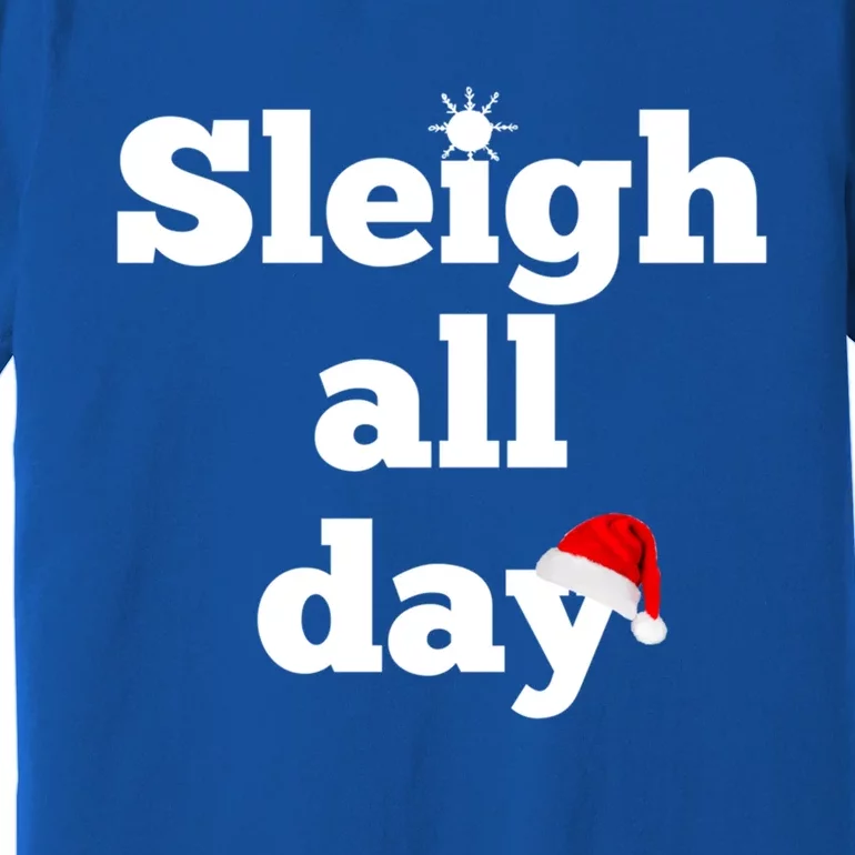 Motivational Sleigh All Day Christmas Meaningful Gift Premium T-Shirt