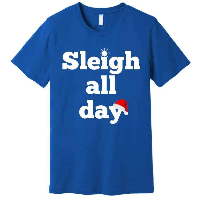 Motivational Sleigh All Day Christmas Meaningful Gift Premium T-Shirt