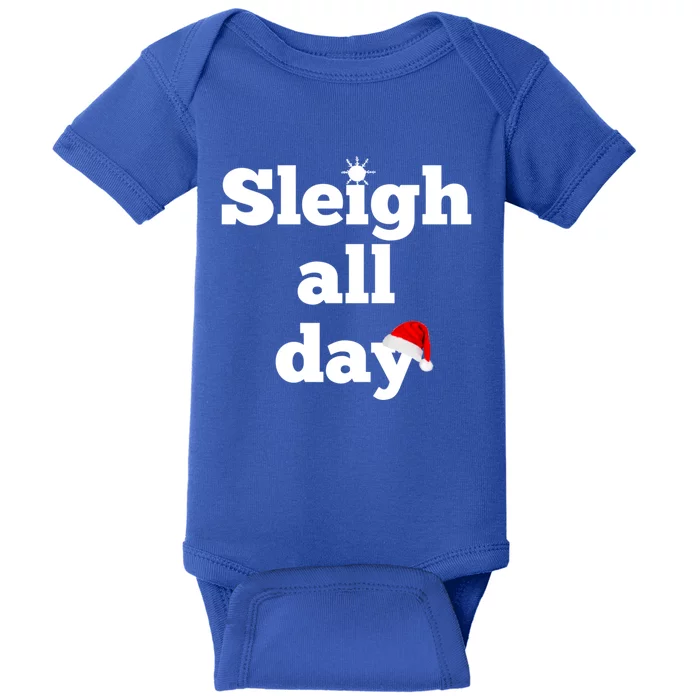 Motivational Sleigh All Day Christmas Meaningful Gift Baby Bodysuit