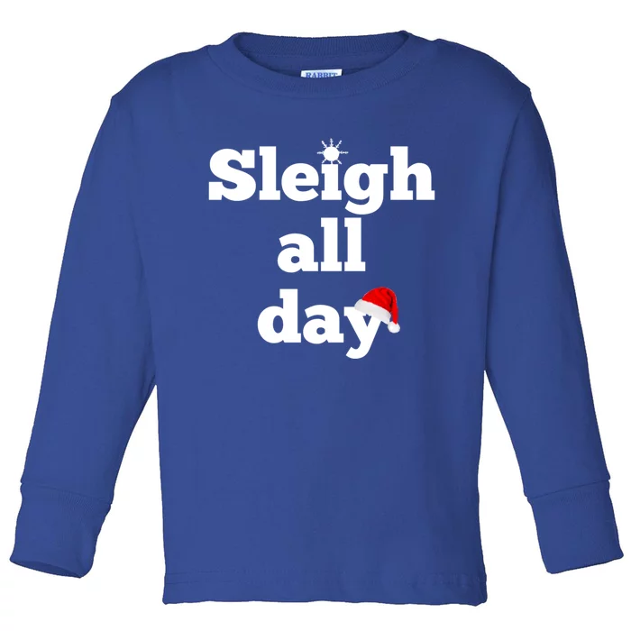 Motivational Sleigh All Day Christmas Meaningful Gift Toddler Long Sleeve Shirt