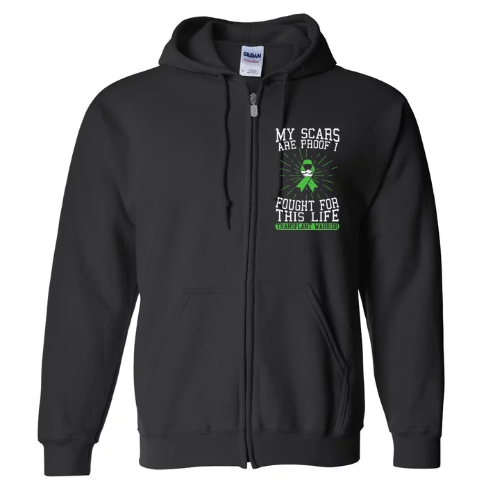 My Scars Are Proof I Fought For This Life Transplant Warrior Full Zip Hoodie