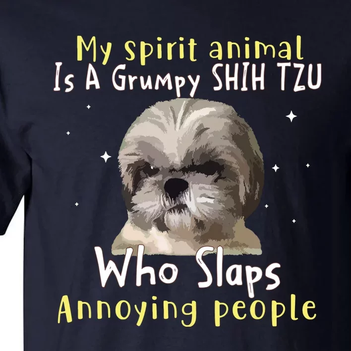 My Spirit Animal Is A Grumpy Shih Tzu Shih Tzu Lovers Tall T-Shirt