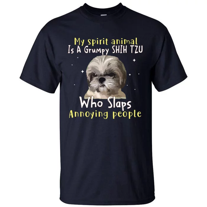 My Spirit Animal Is A Grumpy Shih Tzu Shih Tzu Lovers Tall T-Shirt