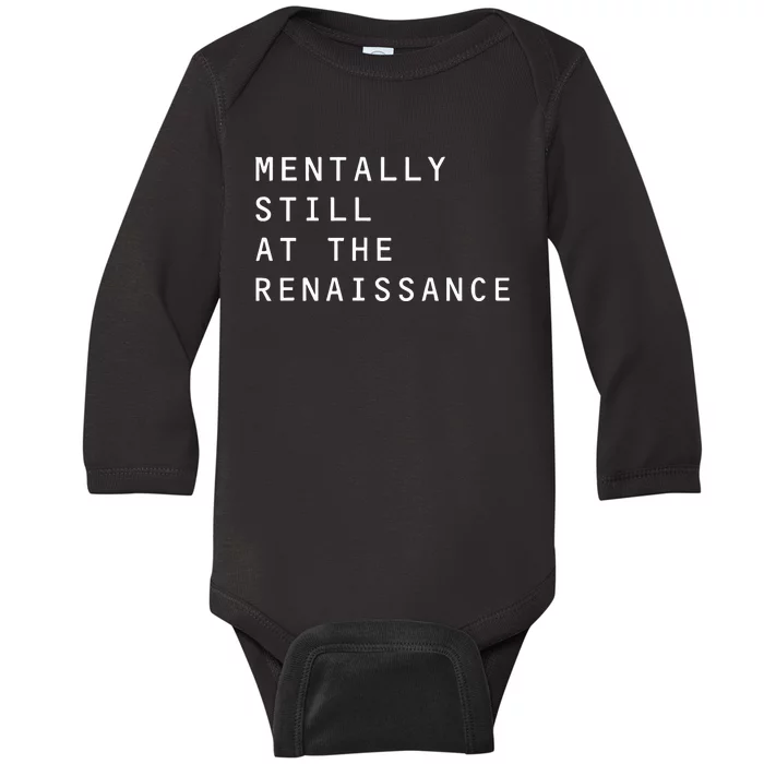 Mentally Still At The Renaissance Baby Long Sleeve Bodysuit