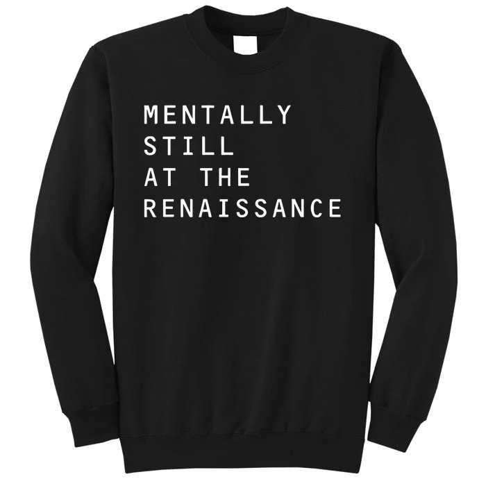 Mentally Still At The Renaissance Tall Sweatshirt