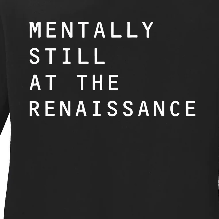 Mentally Still At The Renaissance Ladies Long Sleeve Shirt