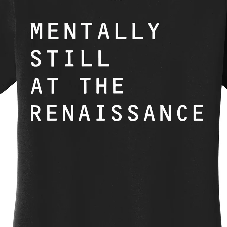 Mentally Still At The Renaissance Women's T-Shirt