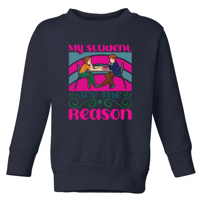 My Student Are The Reason Toddler Sweatshirt