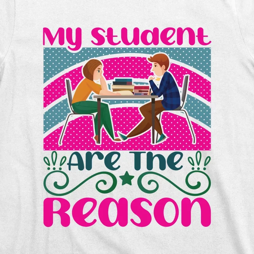 My Student Are The Reason T-Shirt