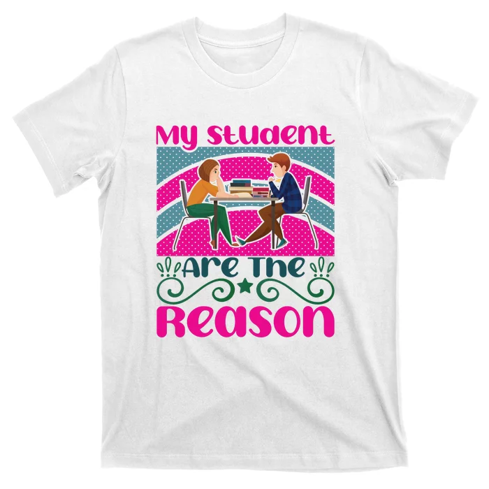 My Student Are The Reason T-Shirt