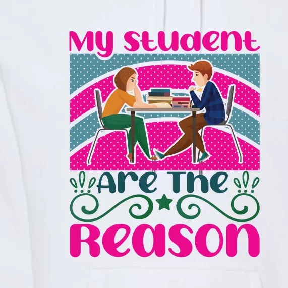 My Student Are The Reason Premium Hoodie