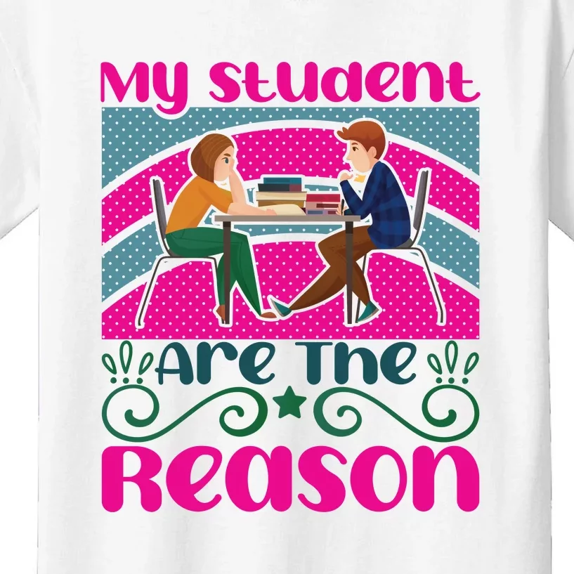 My Student Are The Reason Kids T-Shirt