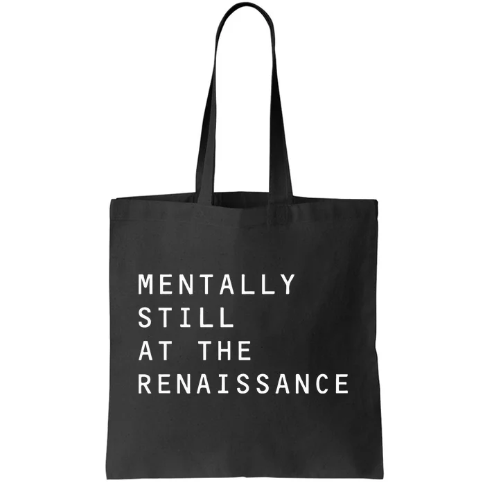 Mentally Still At The Renaissance Tote Bag