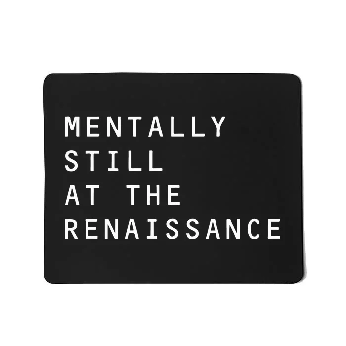 Mentally Still At The Renaissance Mousepad