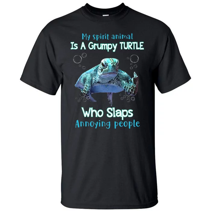 My Spirit Animal Is Grumpy Turtle Who Slaps Annoying People Tall T-Shirt