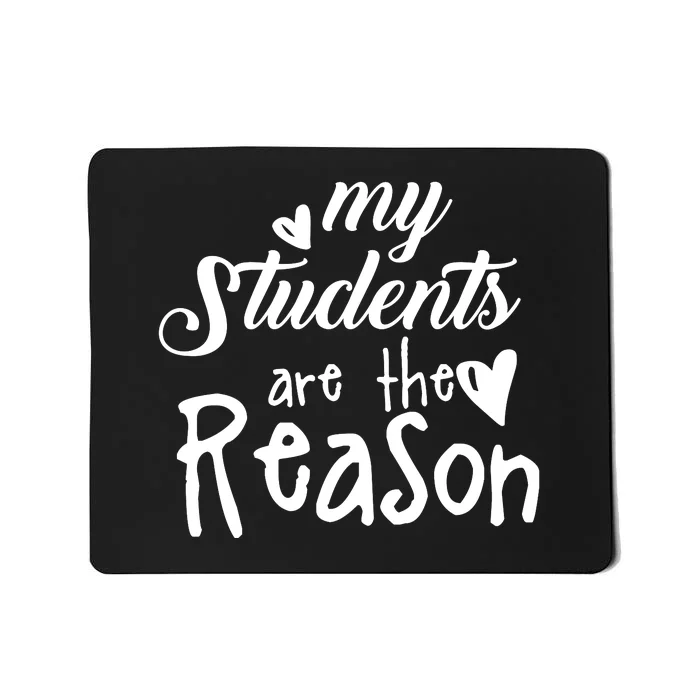 My Students Are The Reason Mousepad