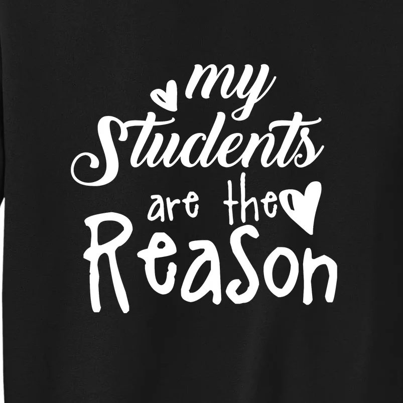 My Students Are The Reason Tall Sweatshirt