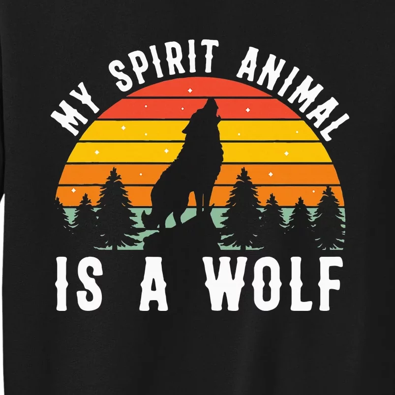 My Spirit Animal Is A Wolf Tall Sweatshirt