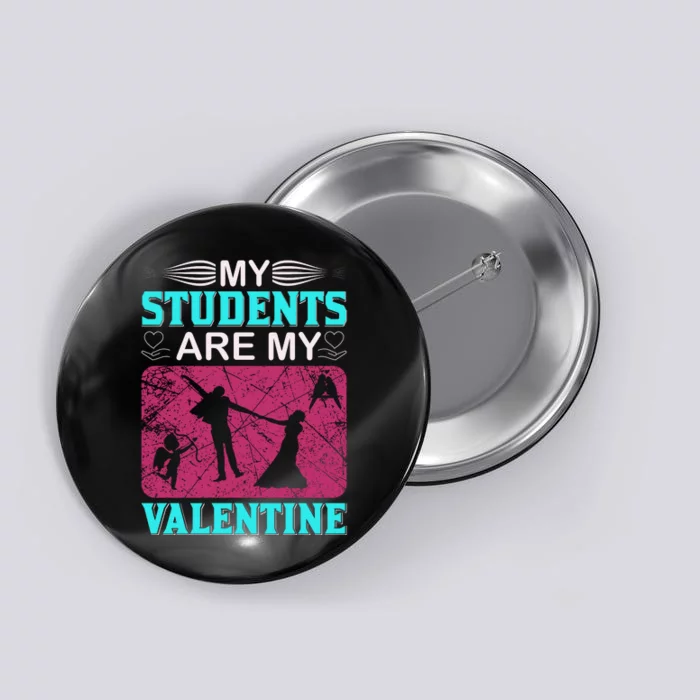 My Students Are My Valentine Button