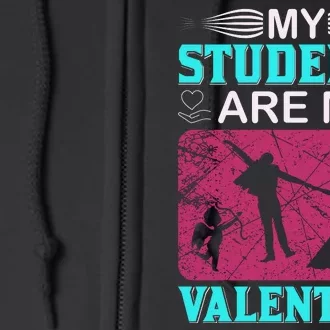 My Students Are My Valentine Full Zip Hoodie