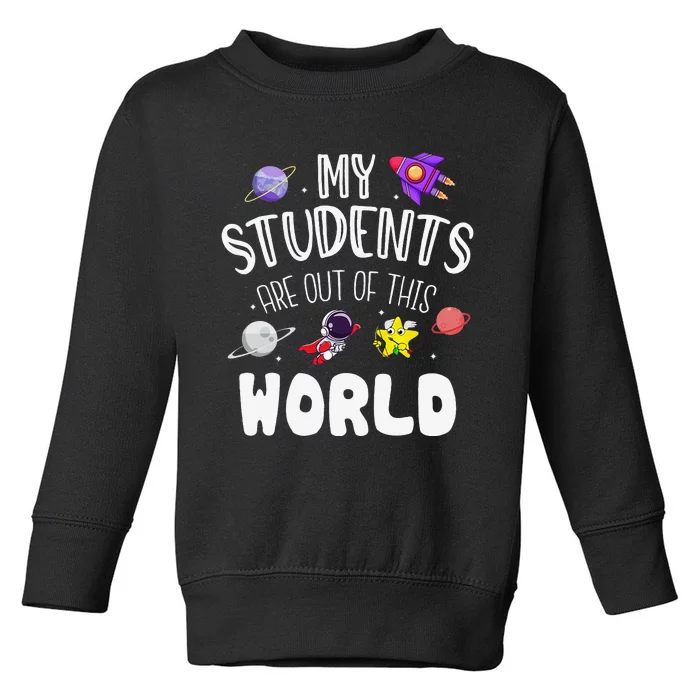 My Students Are Out Of This World Funny Space Teacher Toddler Sweatshirt