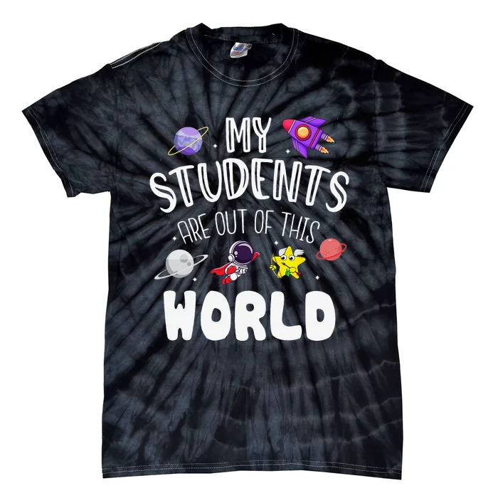 My Students Are Out Of This World Funny Space Teacher Tie-Dye T-Shirt