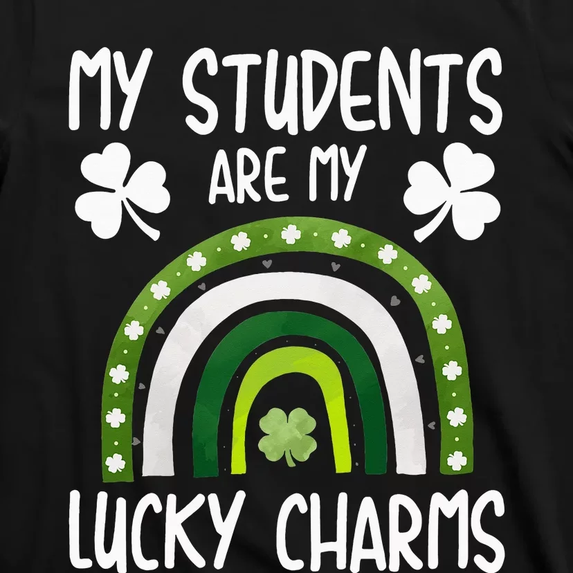 My Students Are My Lucky Charms Teacher St Patricks Day T-Shirt