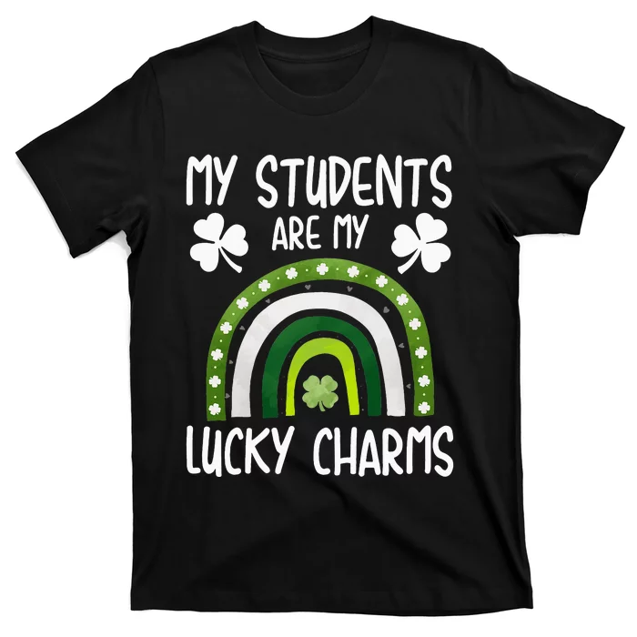 My Students Are My Lucky Charms Teacher St Patricks Day T-Shirt