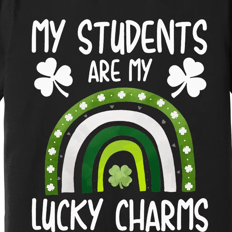 My Students Are My Lucky Charms Teacher St Patricks Day Premium T-Shirt