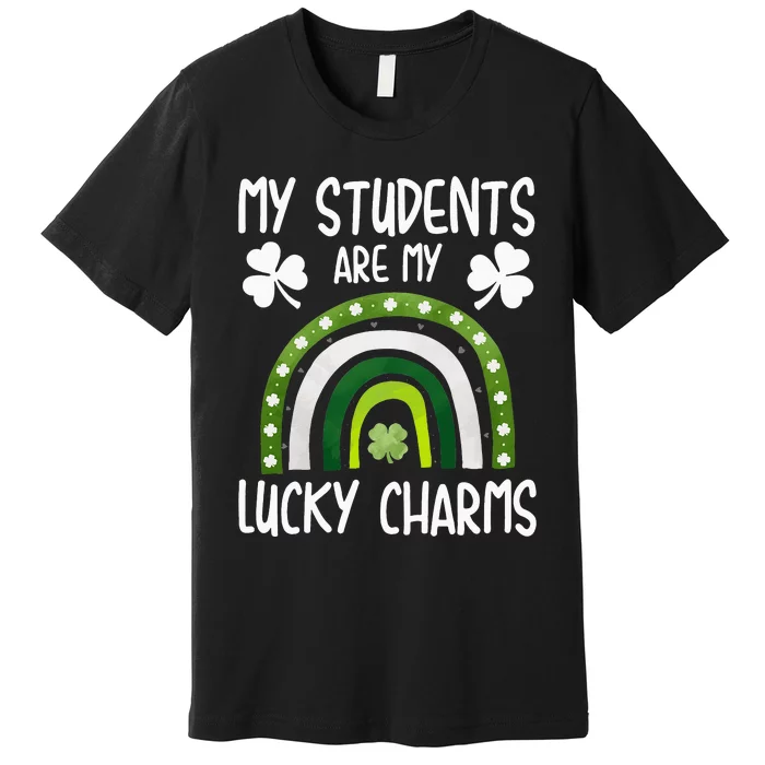 My Students Are My Lucky Charms Teacher St Patricks Day Premium T-Shirt