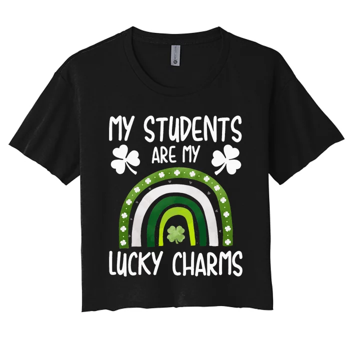 My Students Are My Lucky Charms Teacher St Patricks Day Women's Crop Top Tee