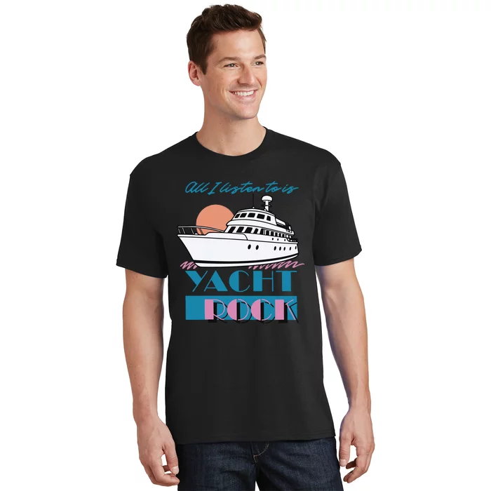 Middleclassfancy Store All I Listen To Is Yacht Rock T-Shirt