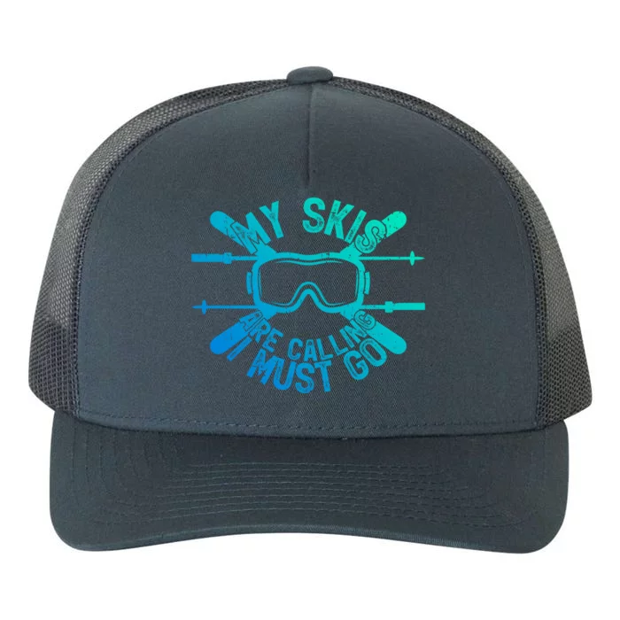 My Skis Are Calling I Must Go Funny Skiing Winter Sports Ski Cute Gift Yupoong Adult 5-Panel Trucker Hat