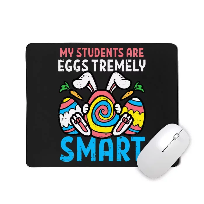 My Students Are Eggstremely Smart Cute Easter Day Teacher Mousepad