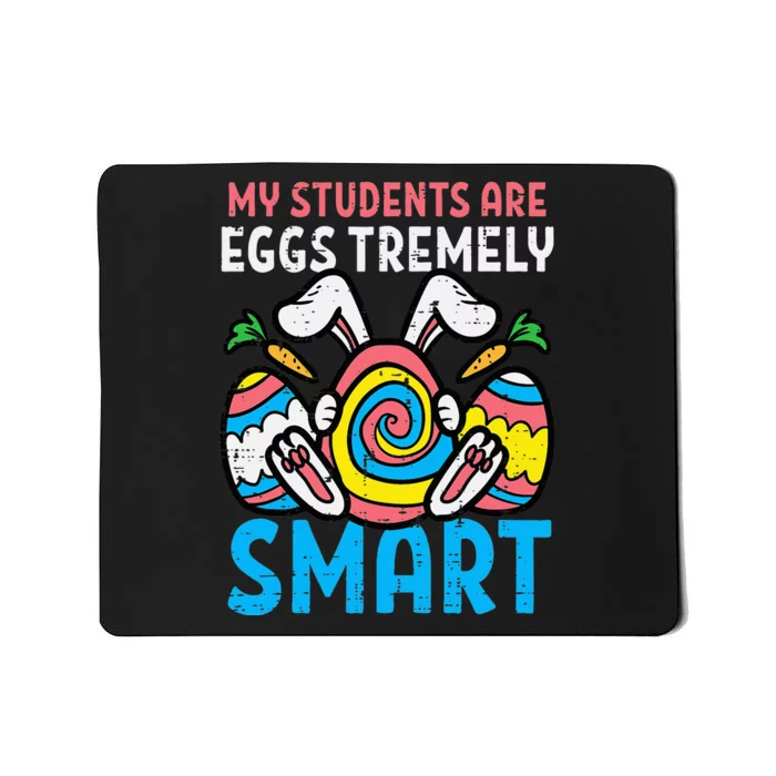 My Students Are Eggstremely Smart Cute Easter Day Teacher Mousepad