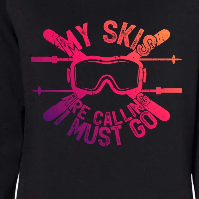 My Skis Are Calling I Must Go Funny Skiing Winter Sports Ski Great Gift Womens California Wash Sweatshirt