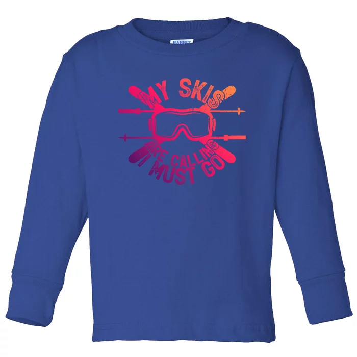 My Skis Are Calling I Must Go Funny Skiing Winter Sports Ski Great Gift Toddler Long Sleeve Shirt