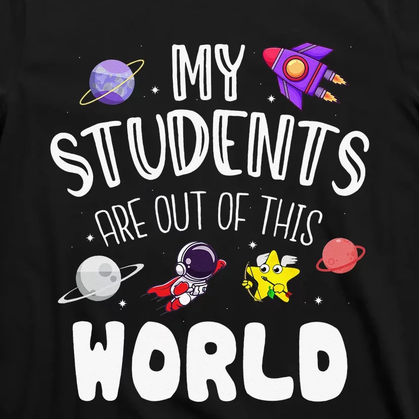 My Students Are Out Of This World Funny T-Shirt