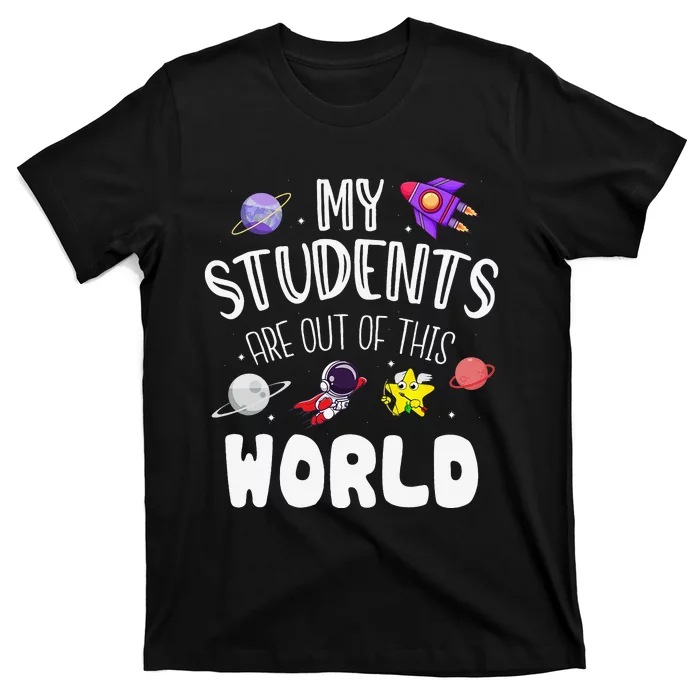 My Students Are Out Of This World Funny T-Shirt