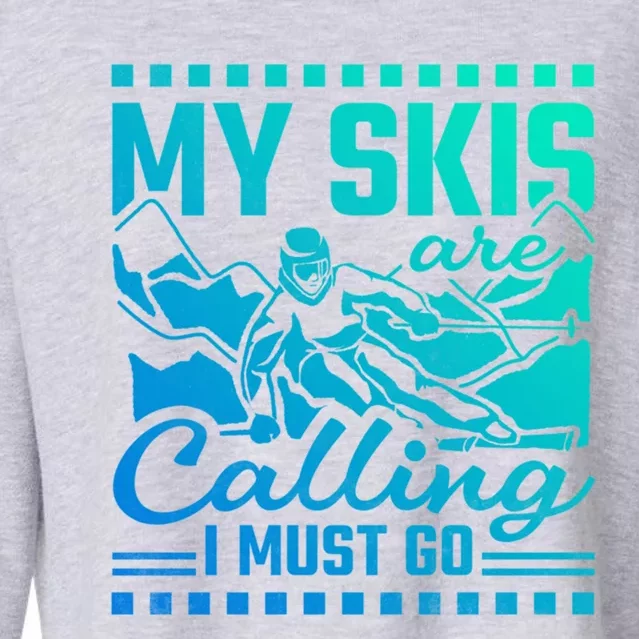 My Skis Are Calling I Must Go Meaningful Gift Cropped Pullover Crew