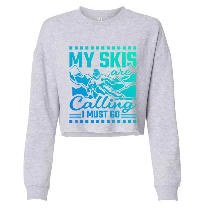 My Skis Are Calling I Must Go Meaningful Gift Cropped Pullover Crew