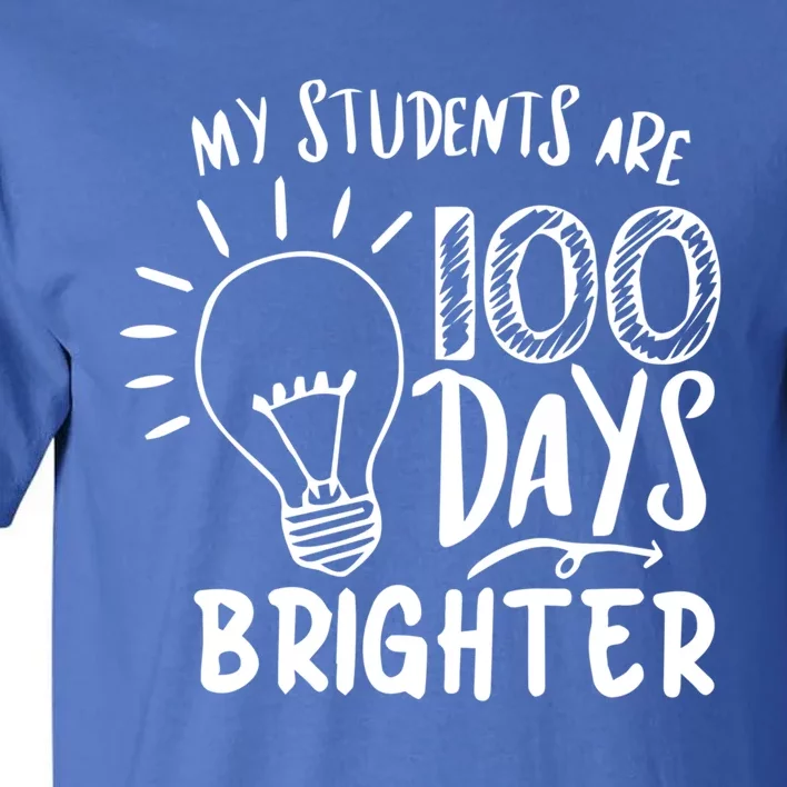 My Students Are 100 Days Brighter 100 Days Of School Teacher Meaningful Gift Tall T-Shirt