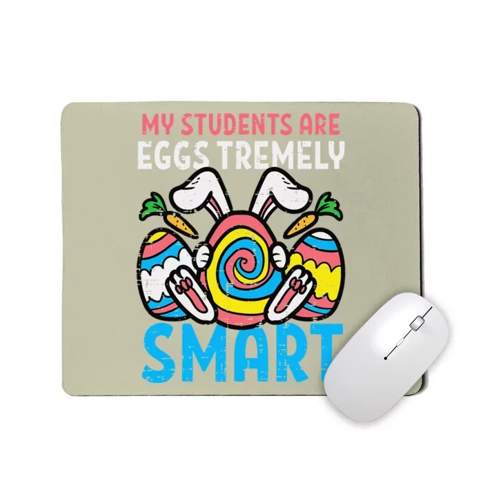 My Students Are Eggstremely Smart Cute Easter Day Teacher Mousepad