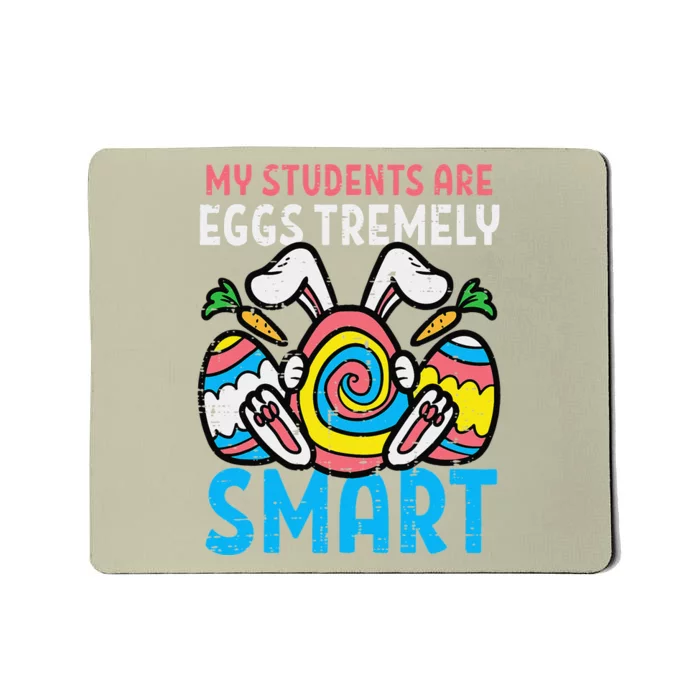 My Students Are Eggstremely Smart Cute Easter Day Teacher Mousepad