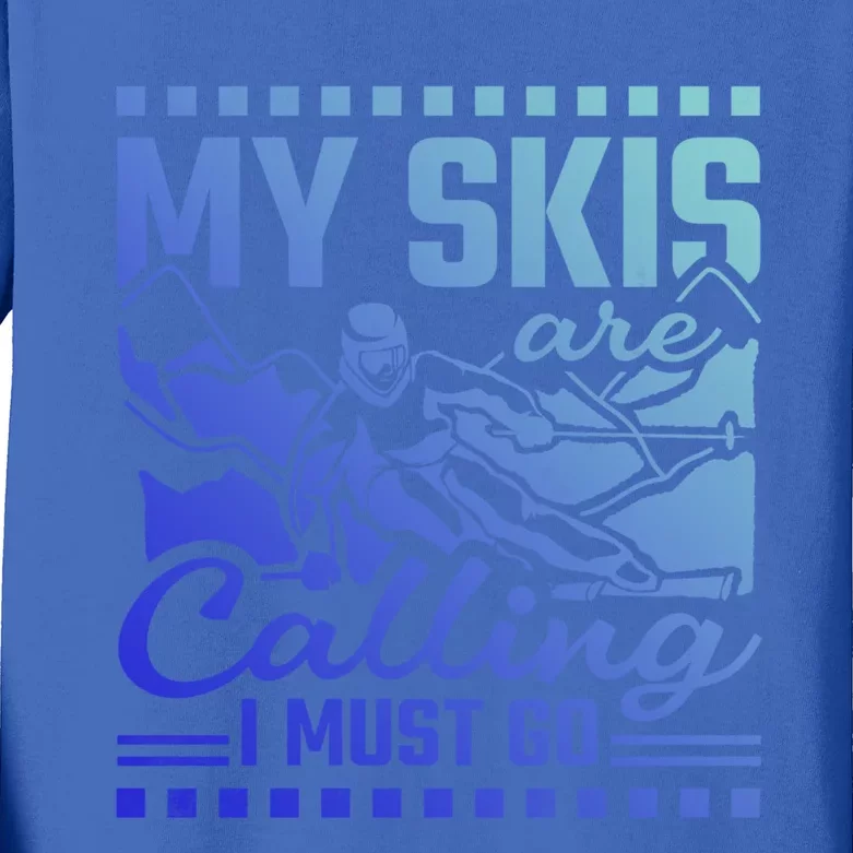 My Skis Are Calling I Must Go Gift Kids Long Sleeve Shirt