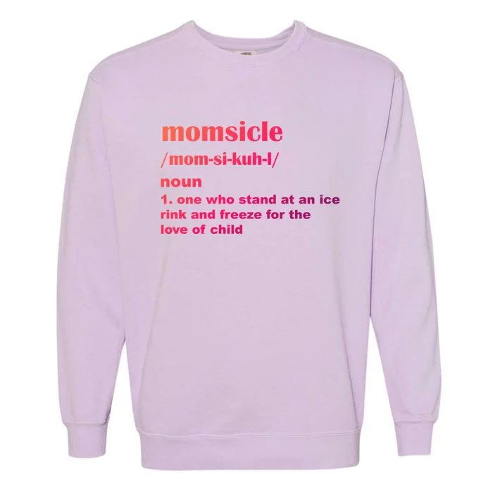 Momsicle Sits At Hockey Rink For Love Of Her Gift Garment-Dyed Sweatshirt