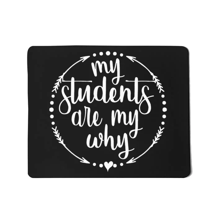 My Students Are My Why Cute Inspirational Teacher Gift Mousepad